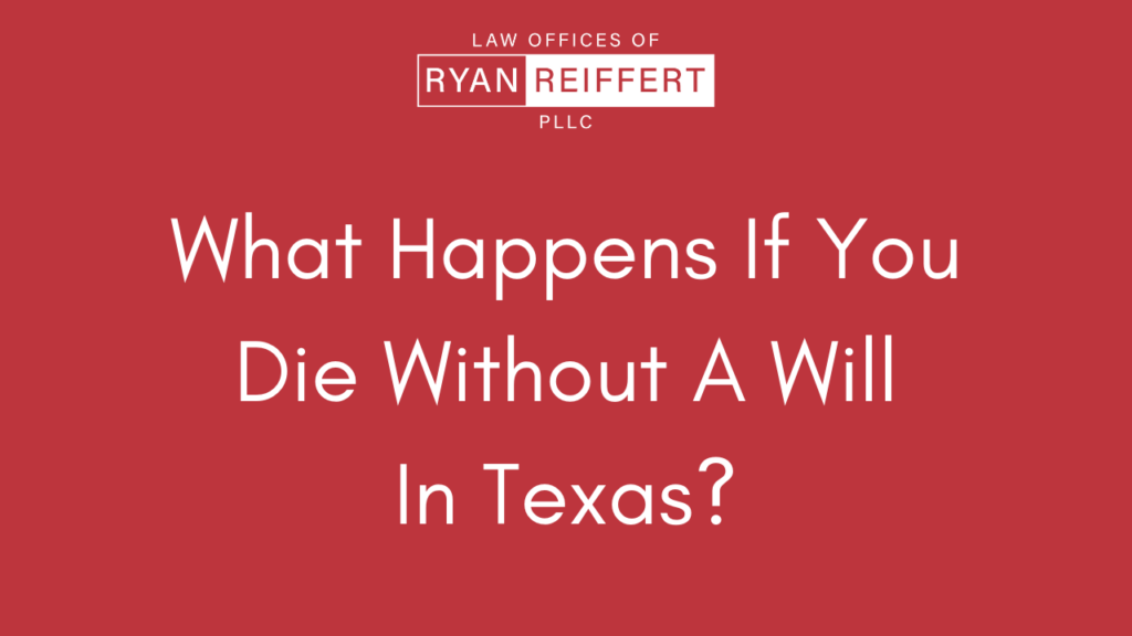 who-inherits-your-estate-if-you-die-with-no-will-in-texas-ryan